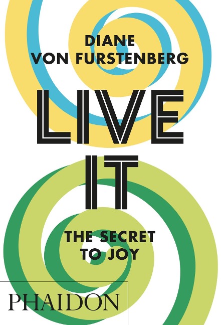 Live It, The Secret to Joy - Diane Von Furstenberg