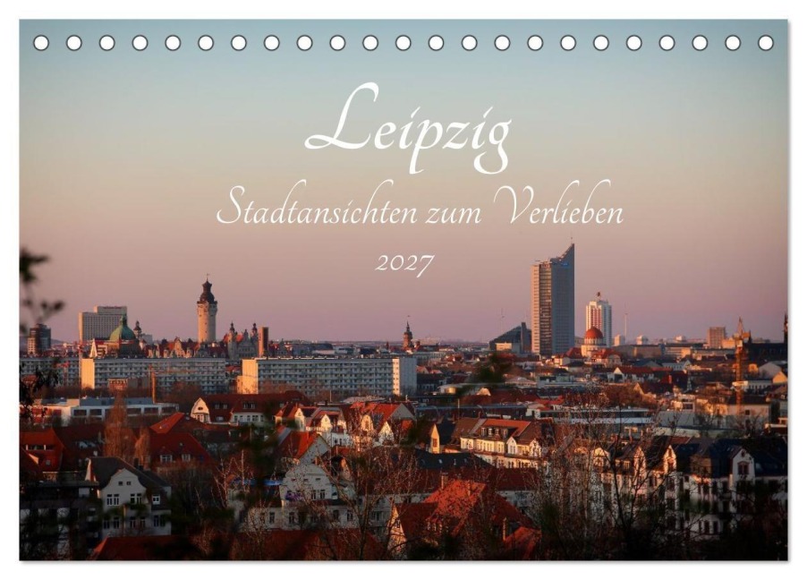 Leipzig - Stadtansichten zum Verlieben (Tischkalender 2027 DIN A5 quer), CALVENDO Monatskalender - Anne Fritzenwanker