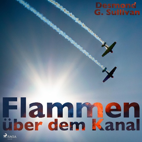 Flammen über dem Kanal (Ungekürzt) - Desmond G. Sullivan