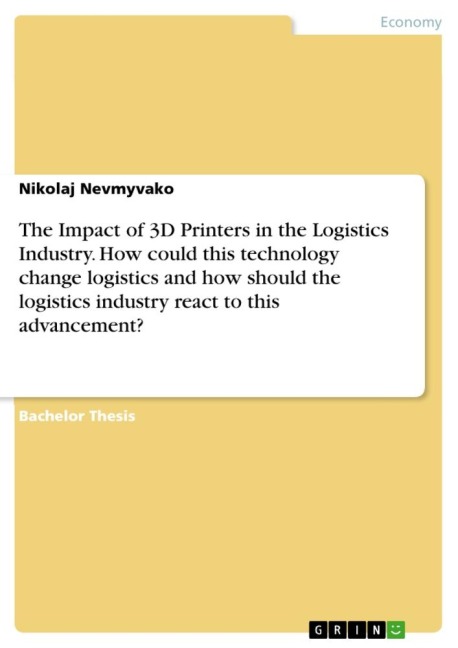 The Impact of 3D Printers in the Logistics Industry. How could this technology change logistics and how should the logistics industry react to this advancement? - Nikolaj Nevmyvako