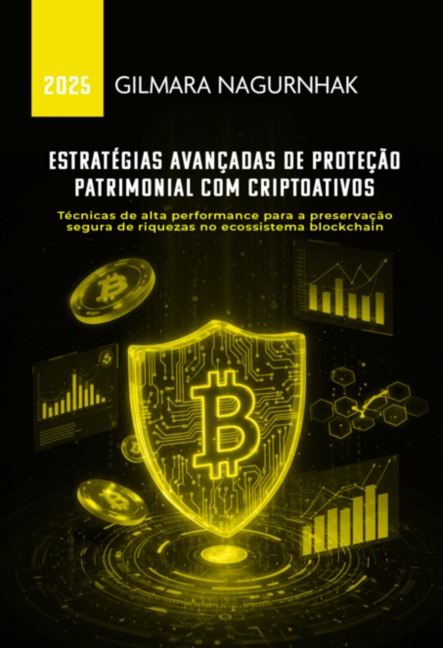 Estratégias Avançadas De Proteção Patrimonial Em Criptoativos - Gilmara Nagurnhak
