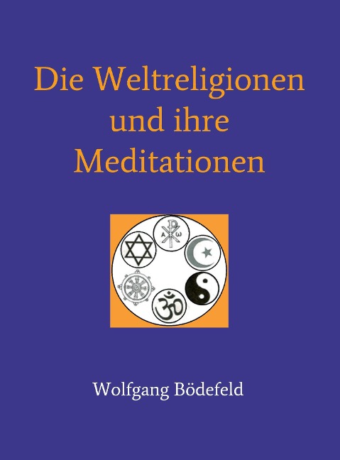 Die Weltreligionen und ihre Meditationen - Wolfgang Bödefeld