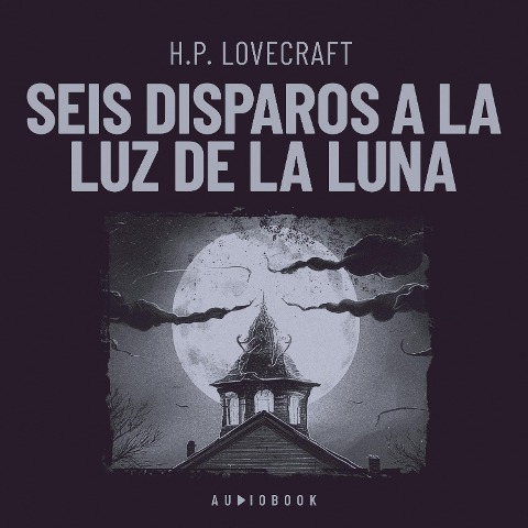 Seis disparos a la luz de la luna - H. P. Lovecraft
