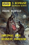 Dreimal der reinste Horror: Gruselroman Großband 3 Romane 6/2022 - Frank Rehfeld