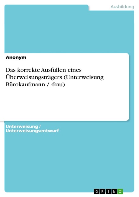 Das korrekte Ausfüllen eines Überweisungsträgers (Unterweisung Bürokaufmann / -frau) - 