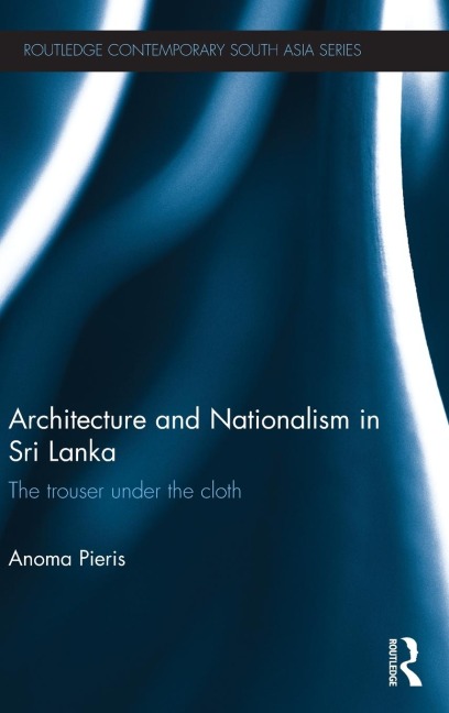 Architecture and Nationalism in Sri Lanka - Anoma Pieris