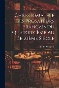 Cover-Bild zum Titel 'Chrestomathie des Prosateurs Français du Quatorzième au Seizième Siècle' von 'Charles Monnard'
