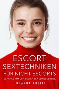 Cover-Bild zum Titel 'Escort Sextechniken für Nicht-Escorts' von 'Johanna Koltai'