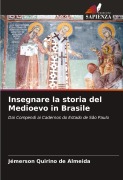 Cover-Bild zum Titel 'Insegnare la storia del Medioevo in Brasile' von 'Jémerson Quirino de Almeida'
