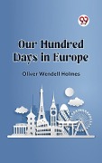 Cover-Bild zum Titel 'Our Hundred Days in Europe' von 'Holmes Oliver Wendell'