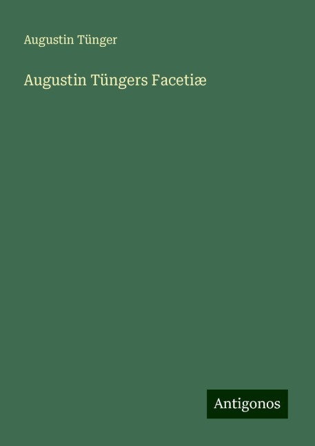 Augustin Tüngers Facetiæ - Augustin Tünger