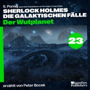 Cover-Bild zum Titel 'Der Wutplanet (Sherlock Holmes - Die galaktischen Fälle, Folge 23)' von 'Arthur Conan Doyle, S. Pomej'