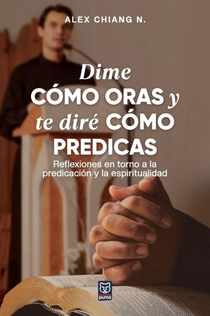 DIME CÓMO ORAS Y TE DIRÉ CÓMO PREDICAS - Alex Chiang
