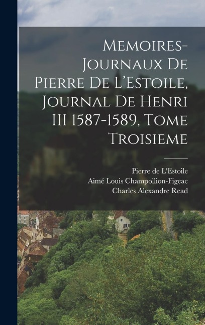Memoires-Journaux de Pierre de L'Estoile, Journal de Henri III 1587-1589, Tome Troisieme - 