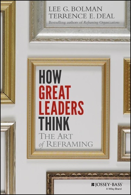 How Great Leaders Think - Lee G. Bolman, Terrence E. Deal