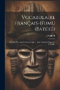 Vocabulaire Français-Ifumu (Batéké): Précédé D'éléments De Grammaire / Par J. Calloc'h. Préface De A. Meillet - J. Calloc'h