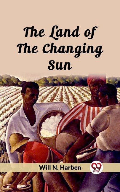 Land of the Changing Sun - Will N Harben
