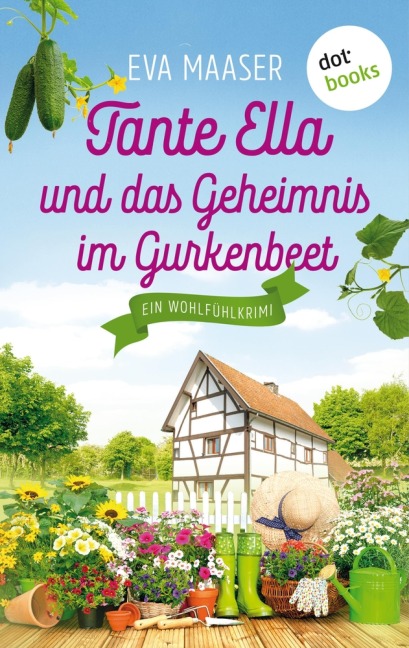 Tante Ella und das Geheimnis im Gurkenbeet - oder: Eine Gurke macht noch keinen Frühling - Eva Maaser