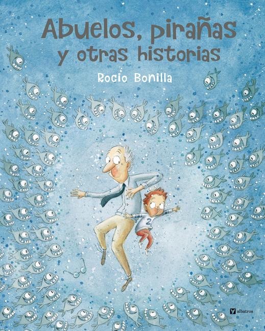 Abuelos, Pirañas Y Otras Historias - Rocio Bonilla