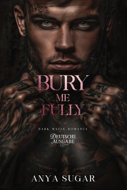 Bury Me Fully: Dunkle Mafia Romance (Deutsche Ausgabe) - Anya S. G