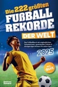 Die 222 größten Fußballrekorde der Welt - Andreas Sommer