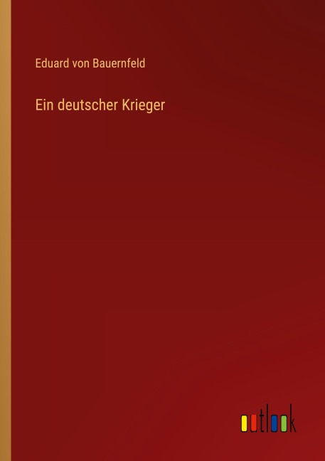 Ein deutscher Krieger - Eduard Von Bauernfeld