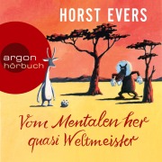 Cover-Bild zum Titel 'Vom Mentalen her quasi Weltmeister' von 'Horst Evers'