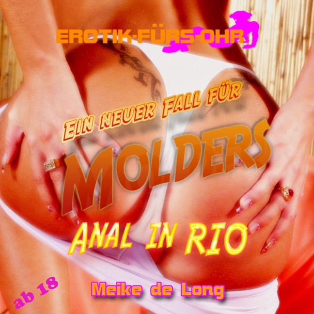 Erotik für's Ohr, Ein neuer Fall für MOLDERS - Anal in Rio - Meike de Long
