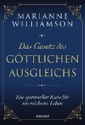 Das Gesetz des göttlichen Ausgleichs - Marianne Williamson