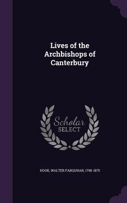 Lives of the Archbishops of Canterbury - Walter Farquhar Hook