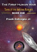 The First Human War (Tales of the Antares Rangers, #1) - Frank Calcagno