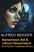 Cover-Bild zum Titel 'Namenloser Abt & Librum Hexaviratum: Zwei Patricia Vanhelsing Romane' von 'Alfred Bekker'