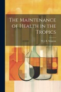 Cover-Bild zum Titel 'The Maintenance of Health in the Tropics' von 'W J R Simpson'