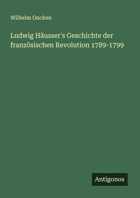 Ludwig Häusser's Geschichte der französischen Revolution 1789-1799 - Wilhelm Oncken