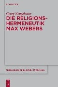 Die Religionshermeneutik Max Webers - Georg Neugebauer