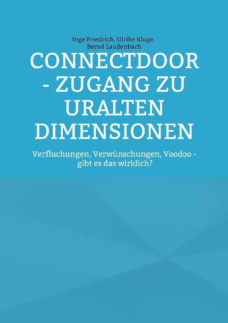 ConnectDoor - Zugang zu uralten Dimensionen - Inge Friedrich, Bernd Laudenbach, Ulrike Kluge