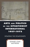 Cover-Bild zum Titel 'Arts and Politics of the Situationist International 1957-1972' von 'Edward John Matthews'
