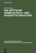 Die Deutsche Möbelplüsch- und Moquette-Industrie - Karl Germann
