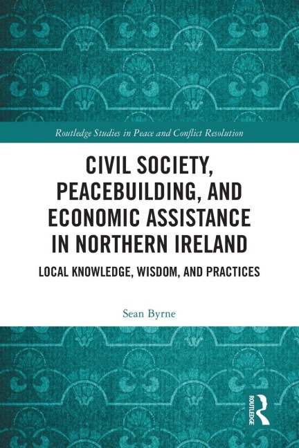 Civil Society, Peacebuilding, and Economic Assistance in Northern Ireland - Sean Byrne