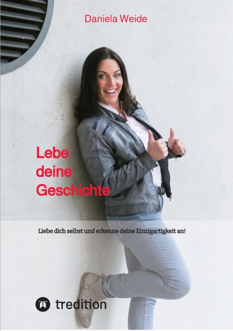 Lebe deine Geschichte - Daniela Weide