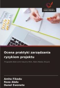 Cover-Bild zum Titel 'Ocena praktyki zarz¿dzania ryzykiem projektu' von 'Amha Fikadu, Roza Abdu, Danel Ewonete'