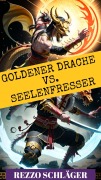 Cover-Bild zum Titel 'Goldener Drache vs. Seelenfresser' von 'Rezzo Schläger'