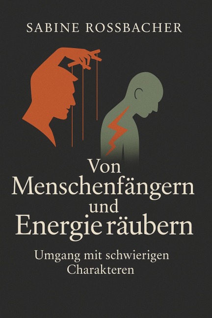 Von Menschenfängern und Energieräubern - Umgang mit schwierigen Charakteren - Sabine Rossbacher