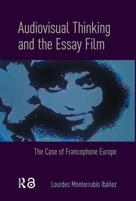 Audiovisual Thinking and the Essay Film - Lourdes Monterrubio Ibáñez
