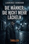Cover-Bild zum Titel 'Die Männer, die nicht mehr lächeln: Thriller' von 'Laurence Donovan'