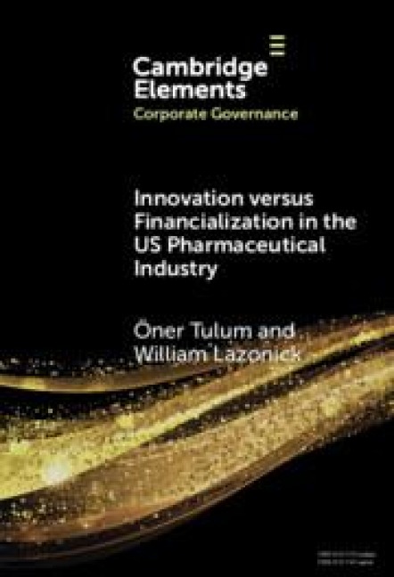 Innovation Versus Financialization in the Us Pharmaceutical Industry - Öner Tulum, William Lazonic