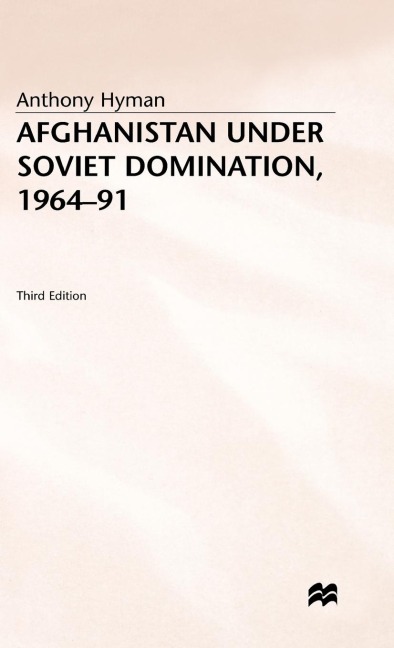 Afghanistan Under Soviet Domination, 1964-91 - Anthony Hyman