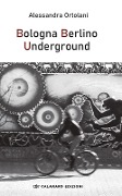 Cover-Bild zum Titel 'Bologna Berlino Underground' von 'Alessandra Ortolani'