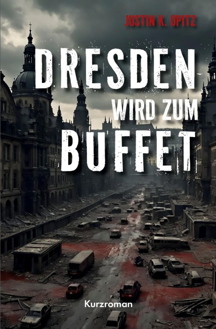 Dresden wird Buffet - Justin K. Opitz