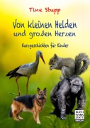 Cover-Bild zum Titel 'Von kleinen Helden  und großen Herzen' von 'Tine Stupp'